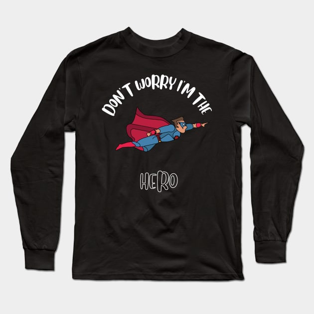 Don't Worry I'm The Hero Long Sleeve T-Shirt by NivousArts